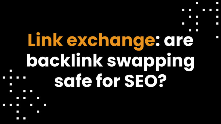 Link exchange: are backlink swapping safe for SEO?