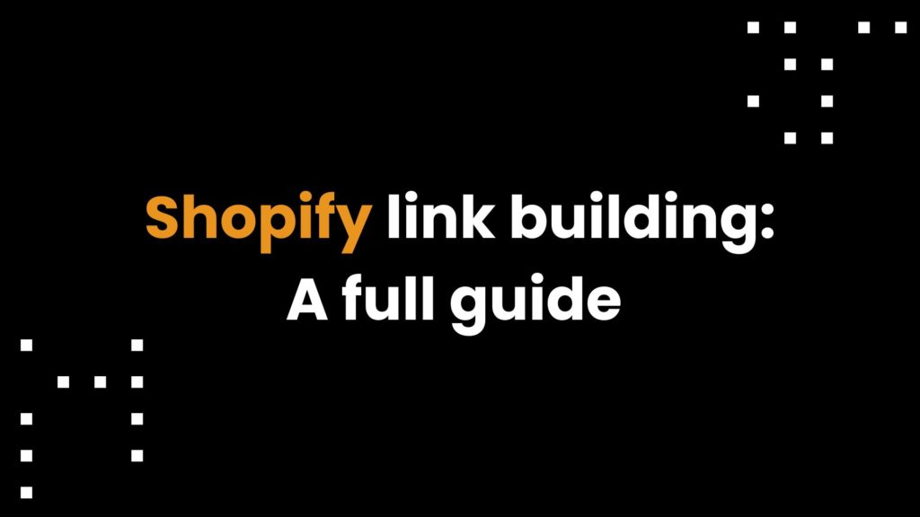 Shopify link building: A full guide to building backlinks & boosting your store SEO